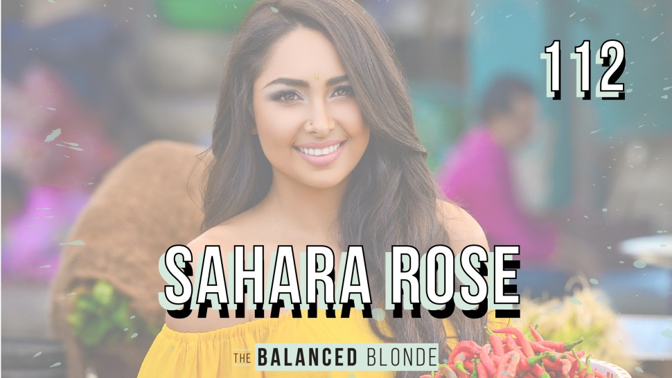 Ep 112 Ft Sahara Rose The Balanced Blonde